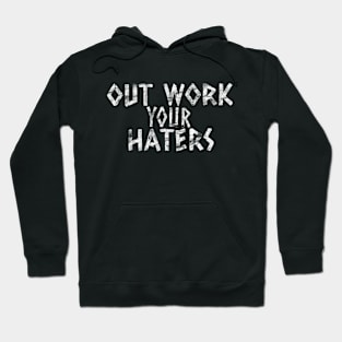 Out Work Your Haters Hoodie